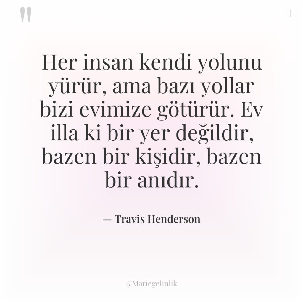 Her insan kendi yolunu yürür, ama bazı yollar bizi evimize…
