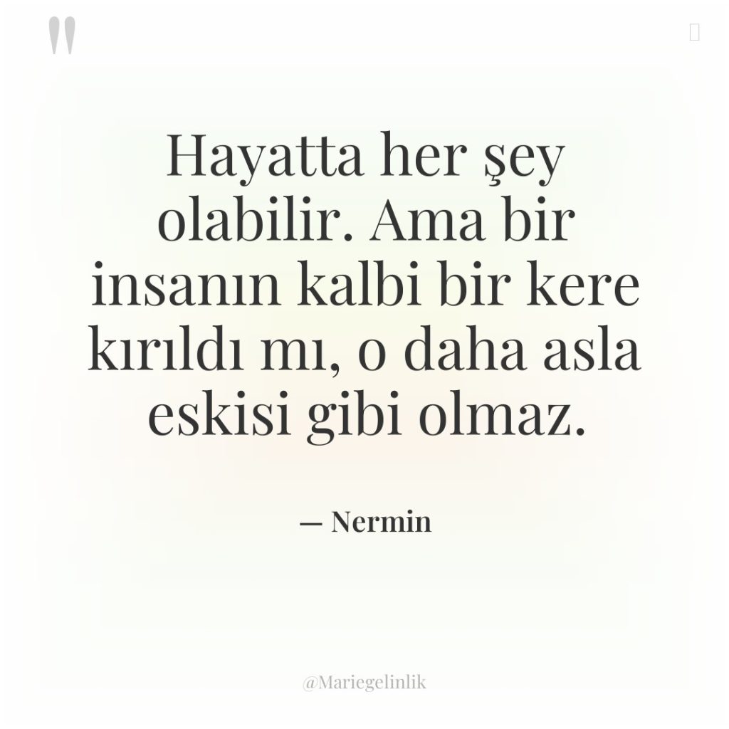 Hayatta her şey olabilir. Ama bir insanın kalbi bir kere…
