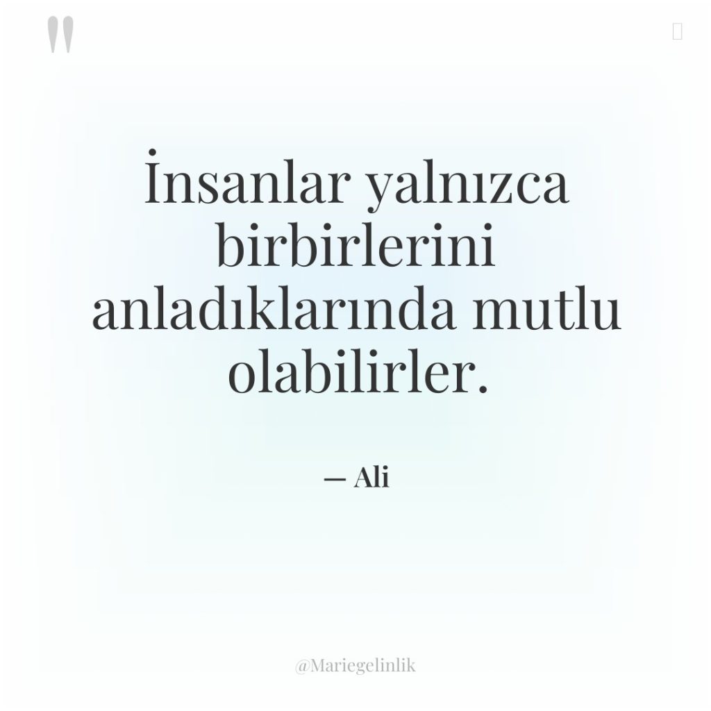 İnsanlar yalnızca birbirlerini anladıklarında mutlu olabilirler.