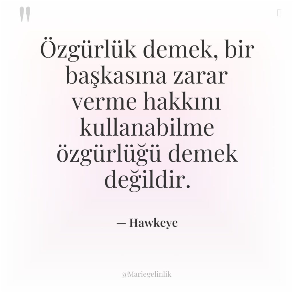 Özgürlük demek, bir başkasına zarar verme hakkını kullanabilme özgürlüğü demek…