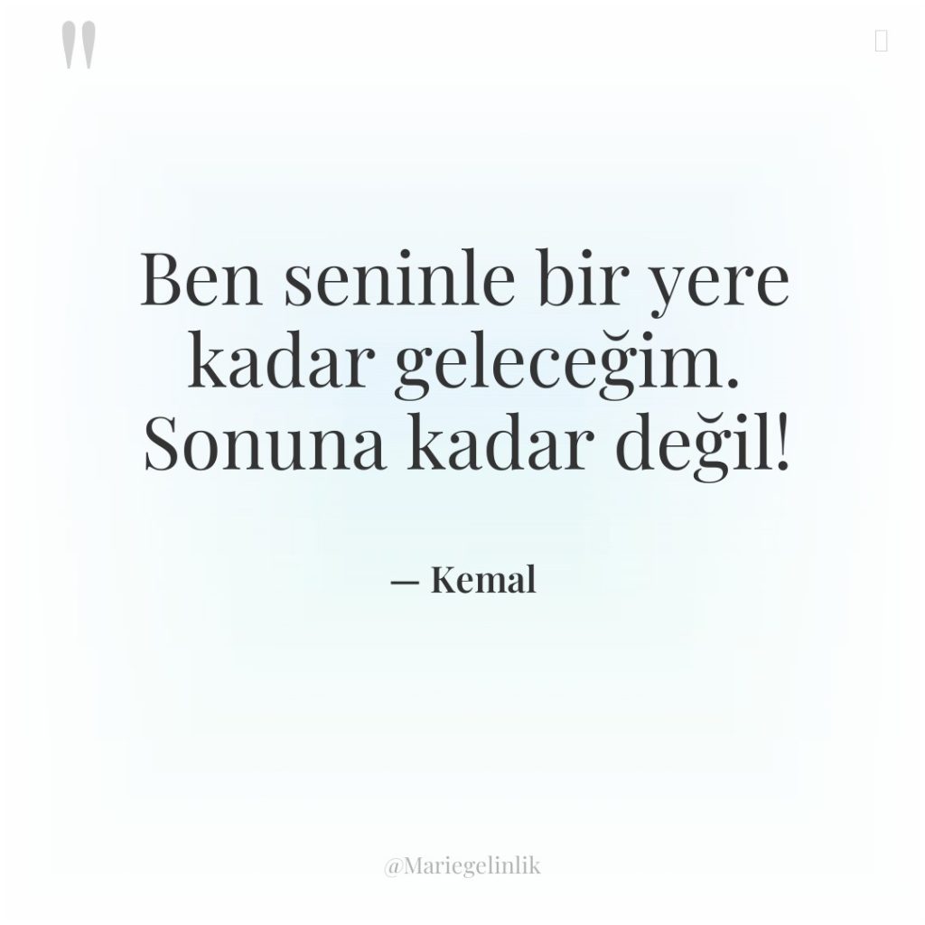 Ben seninle bir yere kadar geleceğim. Sonuna kadar değil!