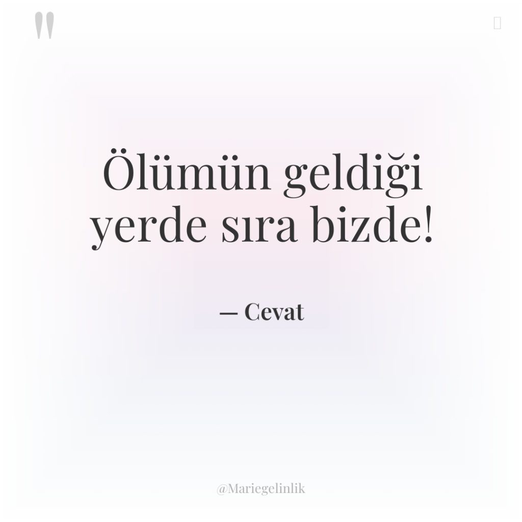 Ölümün geldiği yerde sıra bizde!