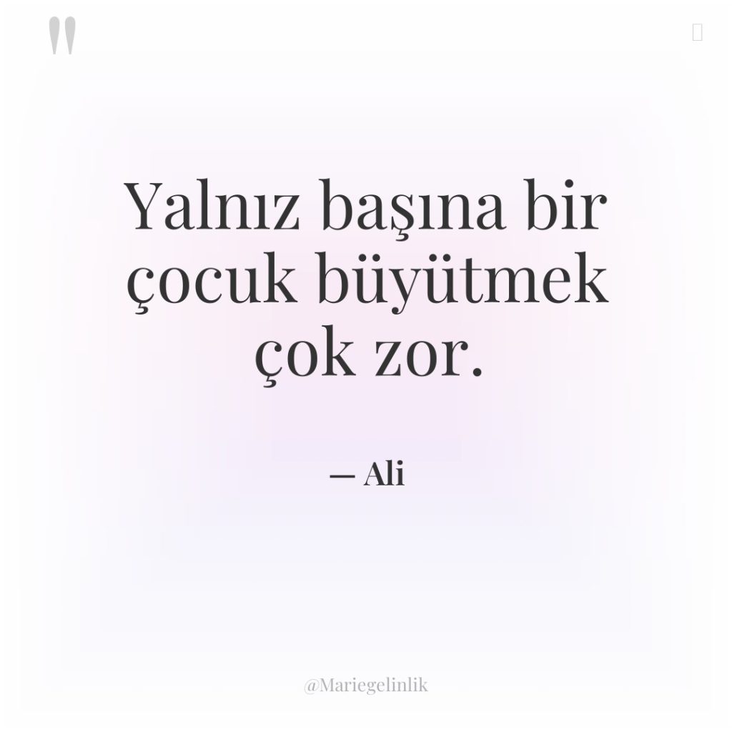 Yalnız başına bir çocuk büyütmek çok zor.