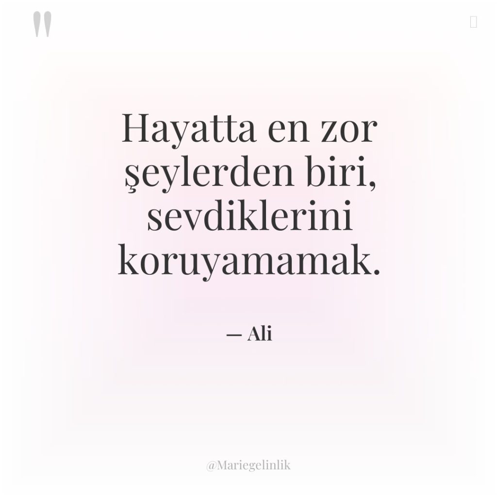 Hayatta en zor şeylerden biri, sevdiklerini koruyamamak.