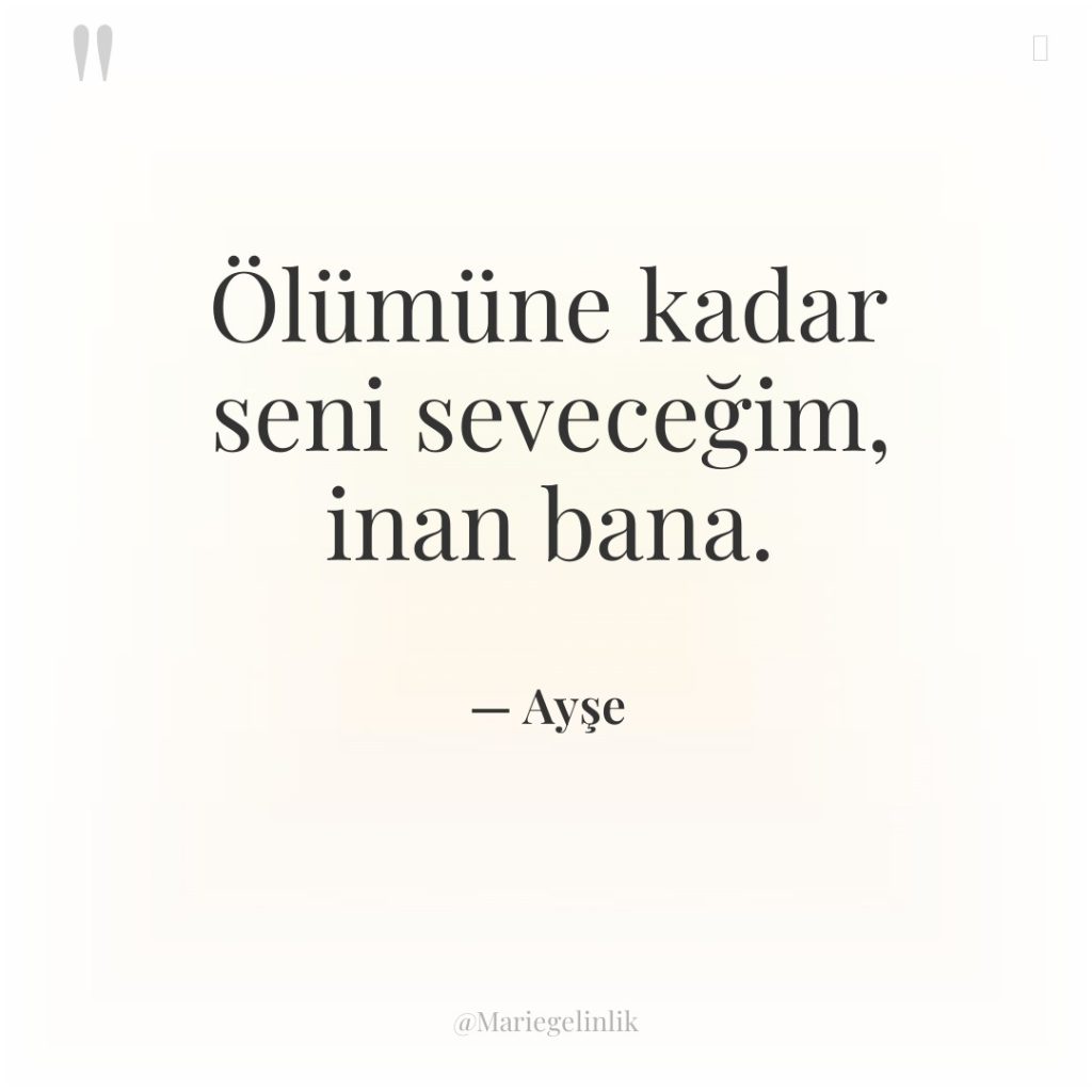 Ölümüne kadar seni seveceğim, inan bana.
