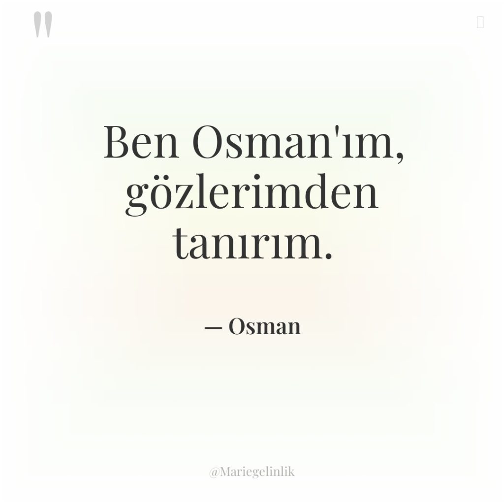 Ben Osman’ım, gözlerimden tanırım.