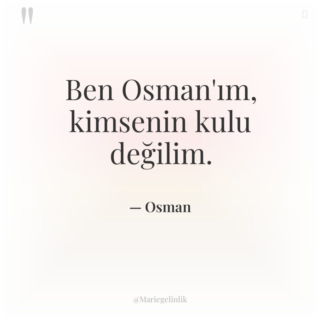 Ben Osman’ım, kimsenin kulu değilim.