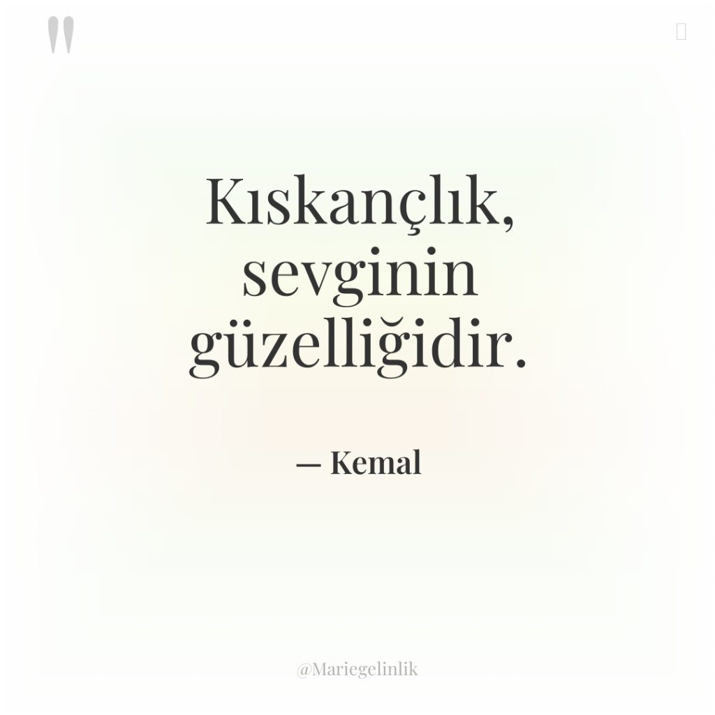 Kıskançlık, sevginin güzelliğidir.