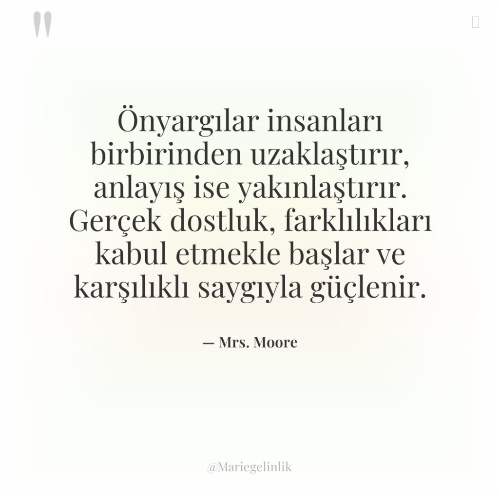 Önyargılar insanları birbirinden uzaklaştırır, anlayış ise yakınlaştırır. Gerçek dostluk, farklılıkları…