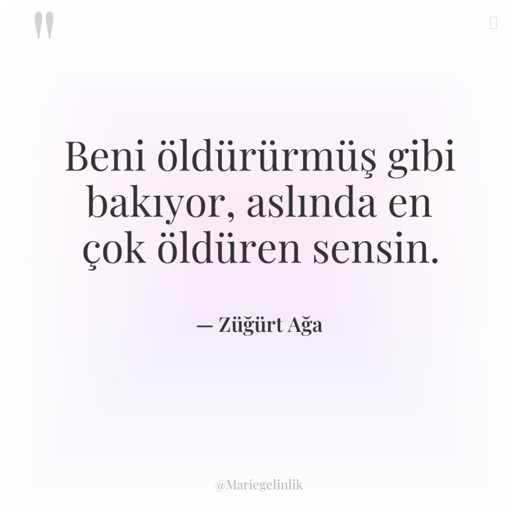 Beni öldürürmüş gibi bakıyor, aslında en çok öldüren sensin.