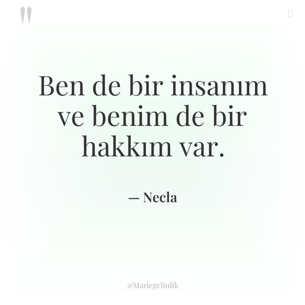 Ben de bir insanım ve benim de bir hakkım var.