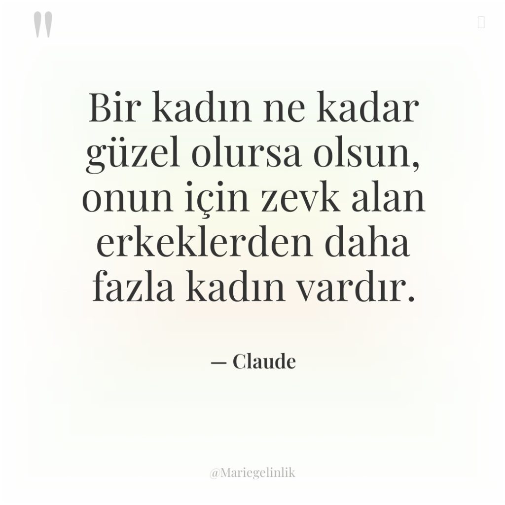 Bir kadın ne kadar güzel olursa olsun, onun için zevk…