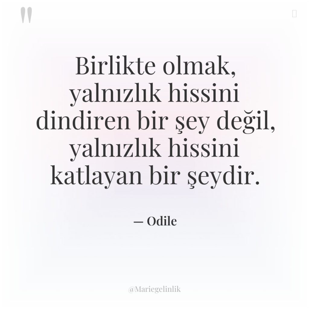 Birlikte olmak, yalnızlık hissini dindiren bir şey değil, yalnızlık hissini…