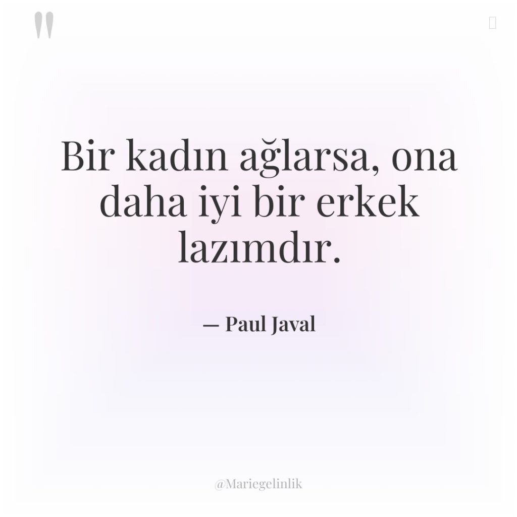 Bir kadın ağlarsa, ona daha iyi bir erkek lazımdır.