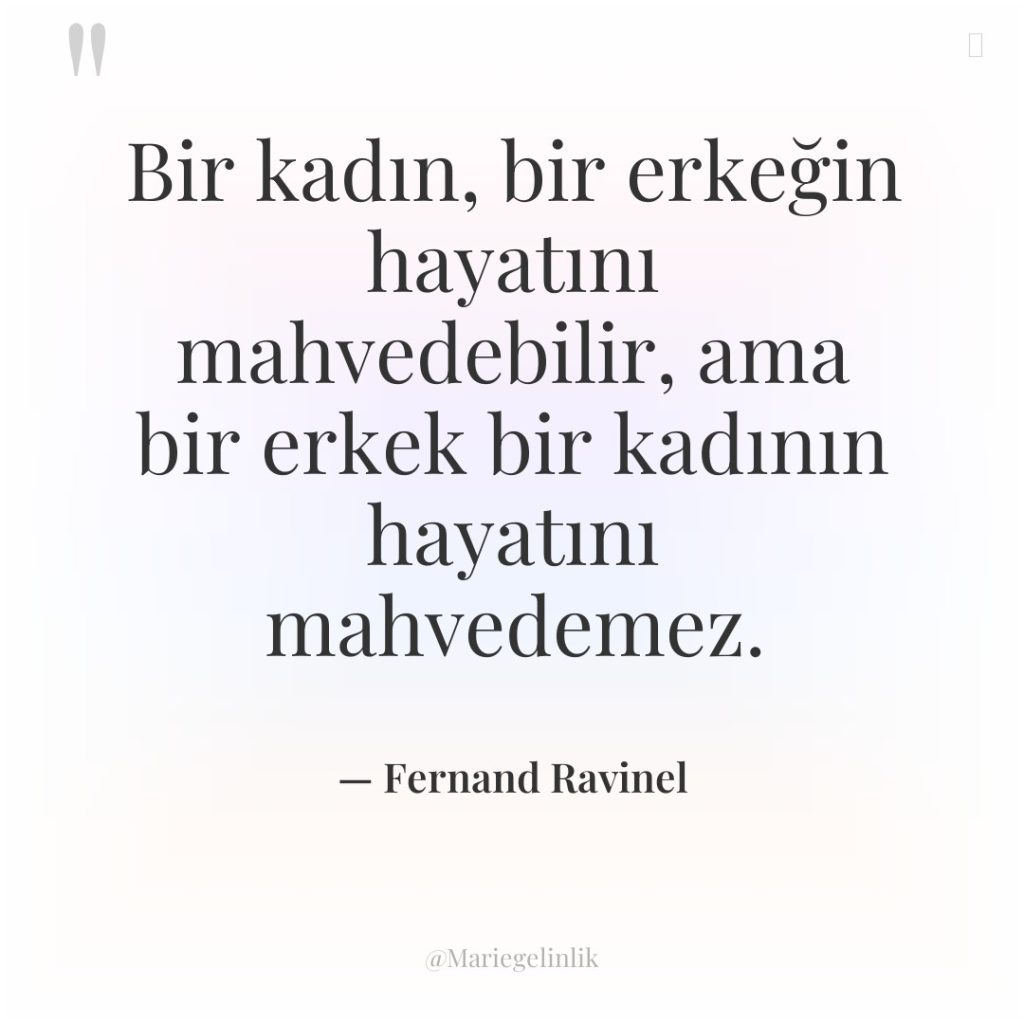 Bir kadın, bir erkeğin hayatını mahvedebilir, ama bir erkek bir…