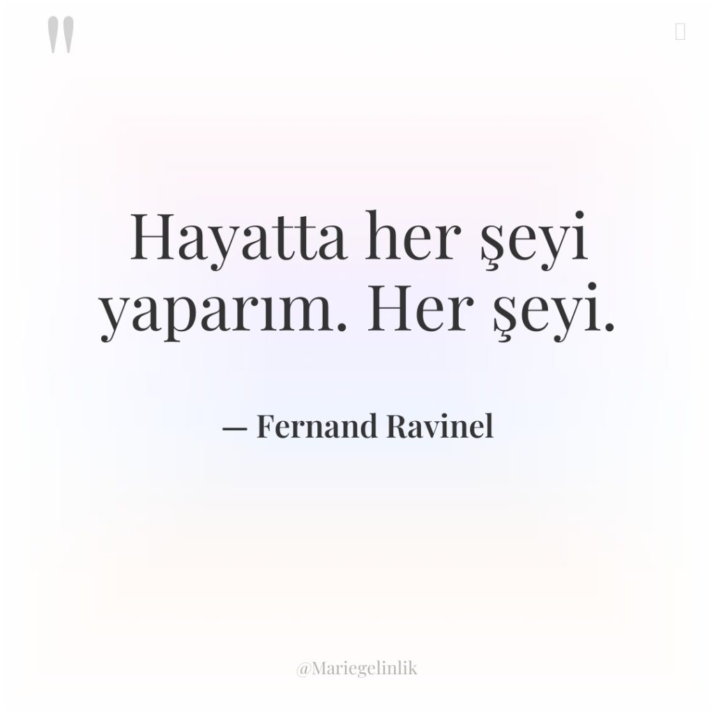 Hayatta her şeyi yaparım. Her şeyi.