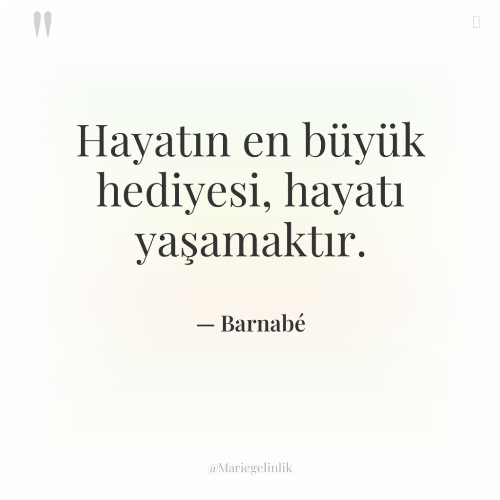 Hayatın en büyük hediyesi, hayatı yaşamaktır.