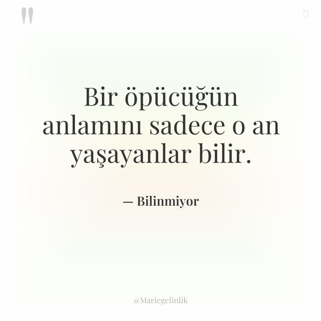 Bir öpücüğün anlamını sadece o an yaşayanlar bilir.