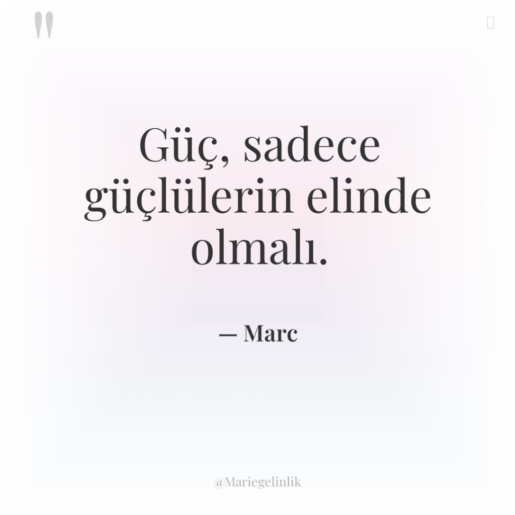 Güç, sadece güçlülerin elinde olmalı.