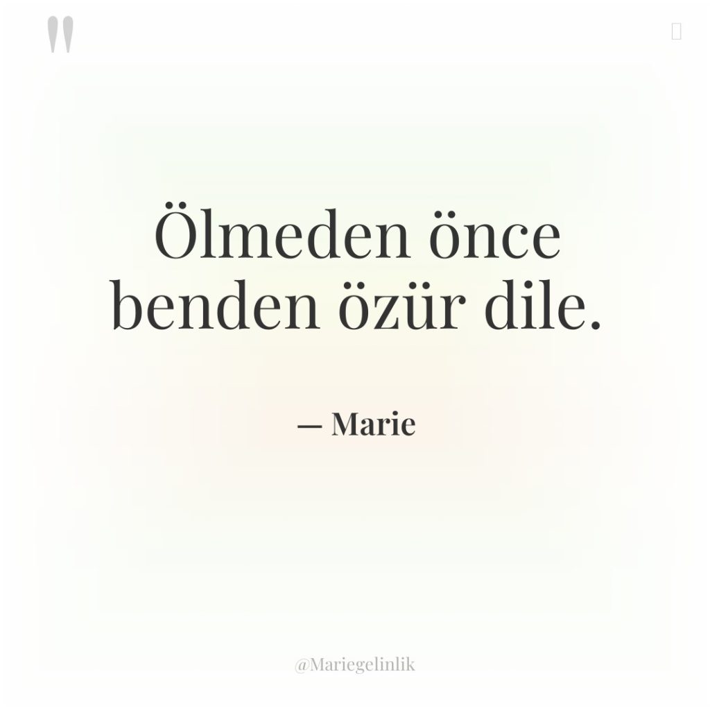 Ölmeden önce benden özür dile.