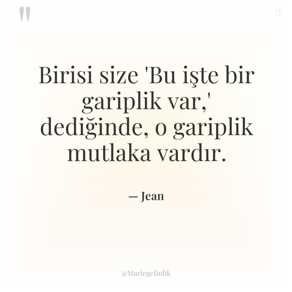 Birisi size ‘Bu işte bir gariplik var,’ dediğinde, o gariplik…