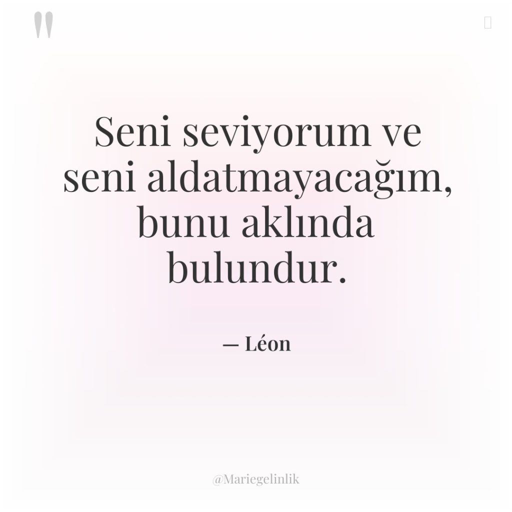 Seni seviyorum ve seni aldatmayacağım, bunu aklında bulundur.