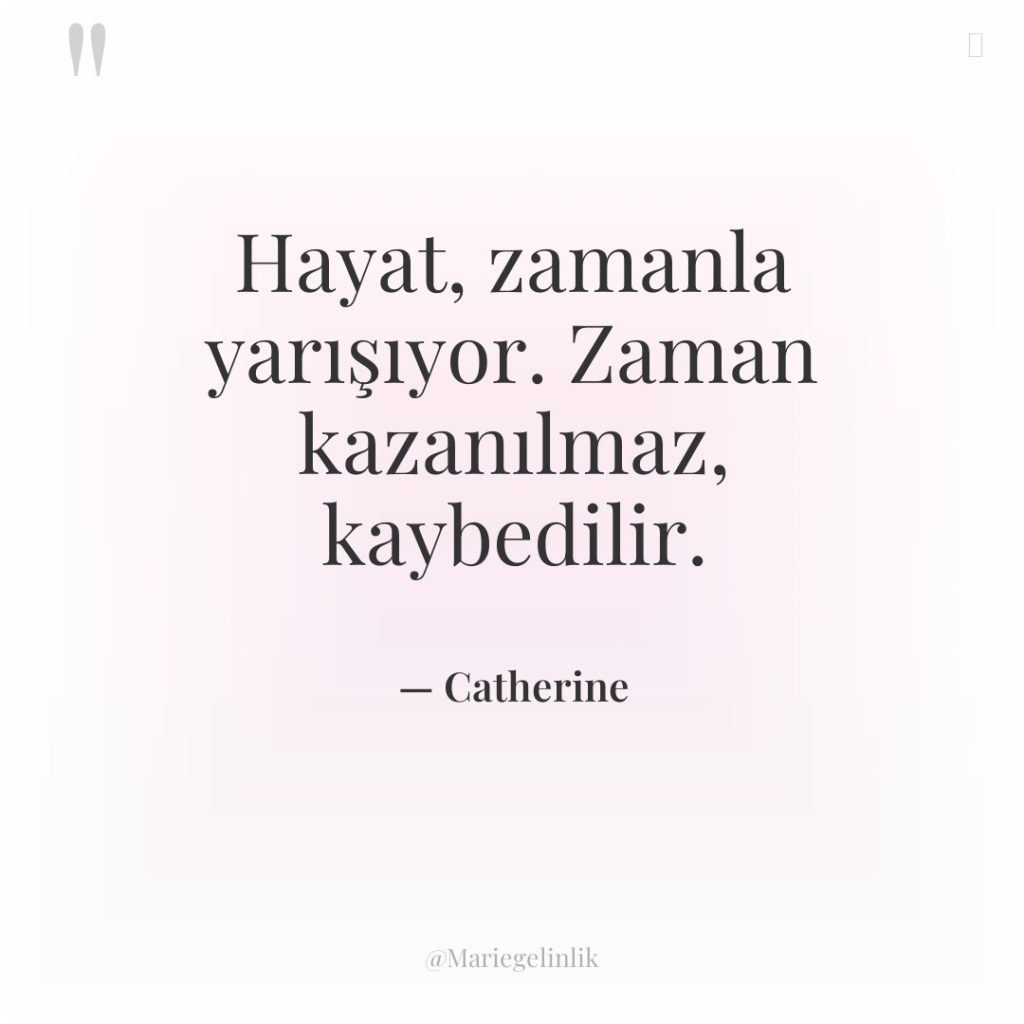 Hayat, zamanla yarışıyor. Zaman kazanılmaz, kaybedilir.