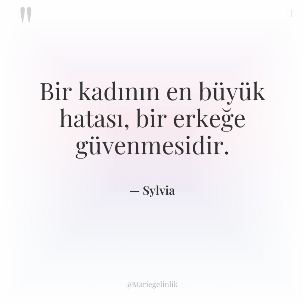 Bir kadının en büyük hatası, bir erkeğe güvenmesidir.