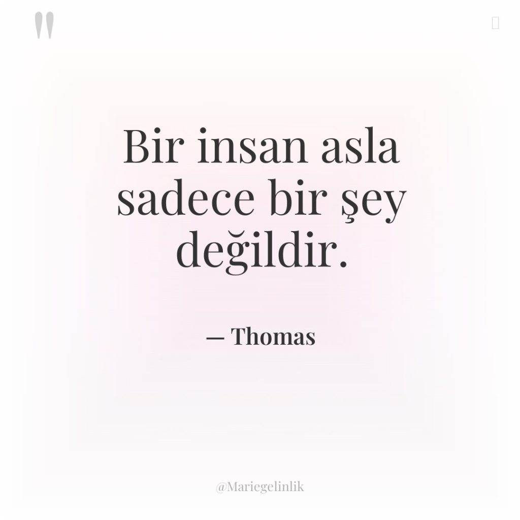 Bir insan asla sadece bir şey değildir.