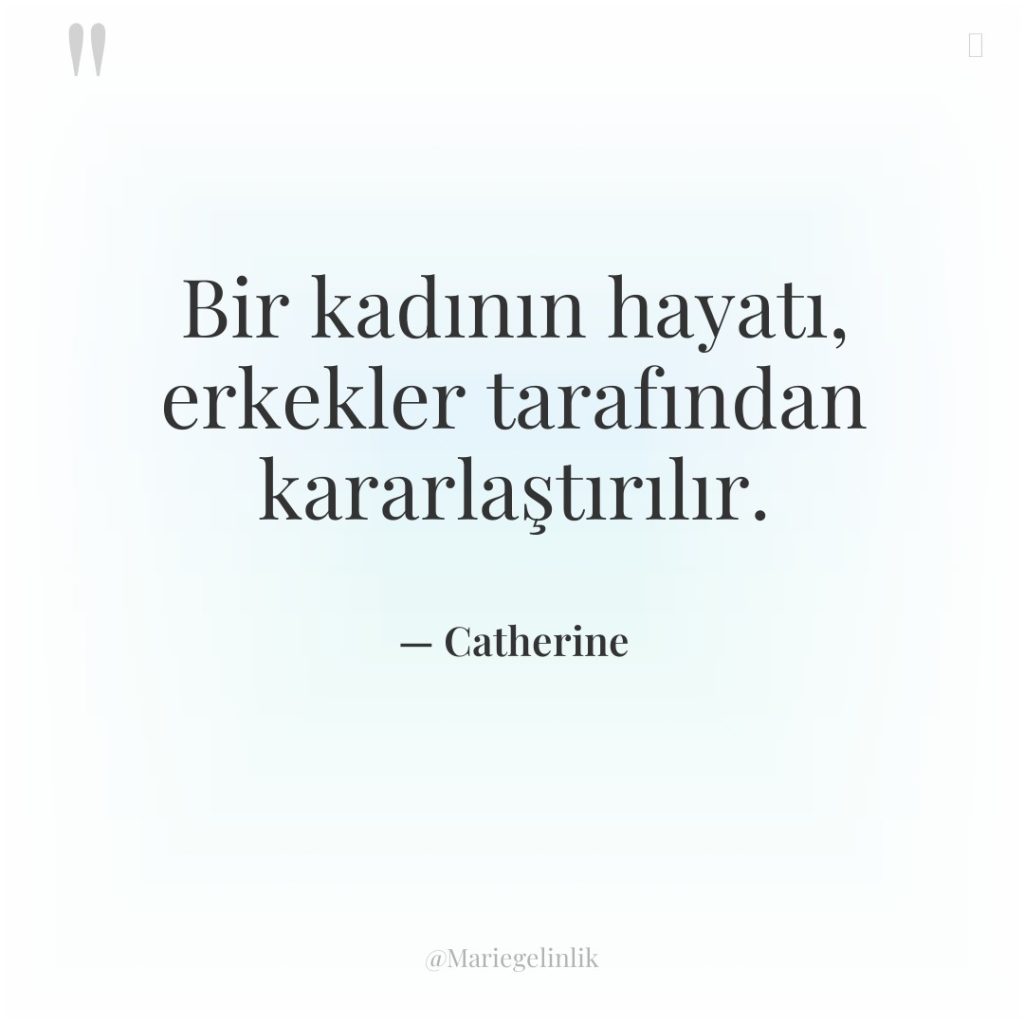 Bir kadının hayatı, erkekler tarafından kararlaştırılır.