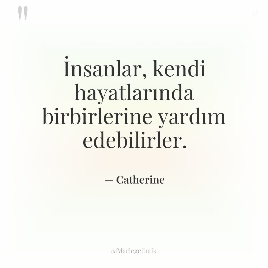 İnsanlar, kendi hayatlarında birbirlerine yardım edebilirler.