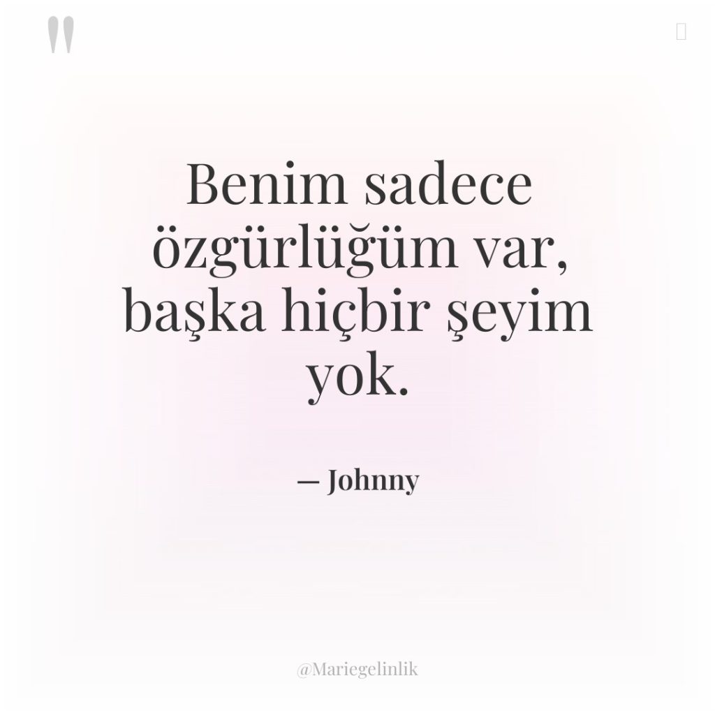 Benim sadece özgürlüğüm var, başka hiçbir şeyim yok.