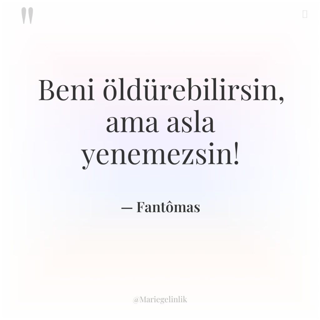 Beni öldürebilirsin, ama asla yenemezsin!