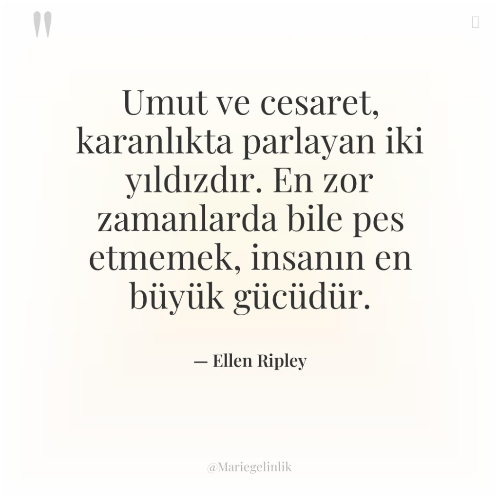 Umut ve cesaret, karanlıkta parlayan iki yıldızdır. En zor zamanlarda…