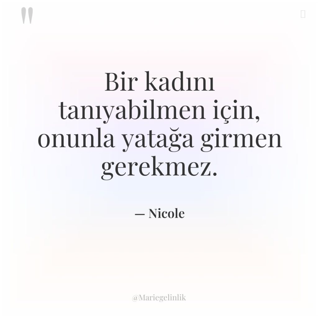 Bir kadını tanıyabilmen için, onunla yatağa girmen gerekmez.