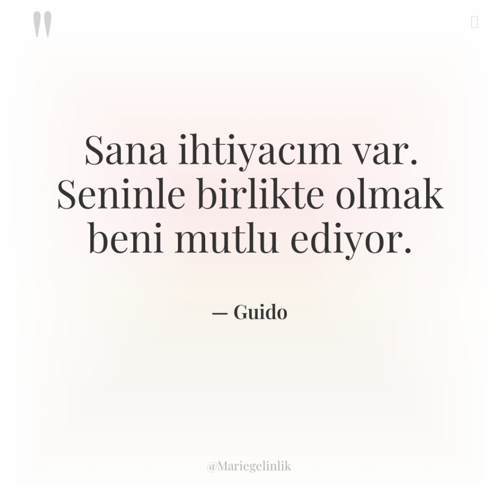 Sana ihtiyacım var. Seninle birlikte olmak beni mutlu ediyor.