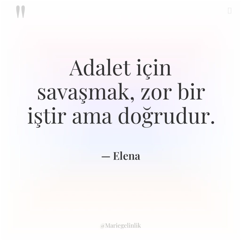 Adalet için savaşmak, zor bir iştir ama doğrudur.