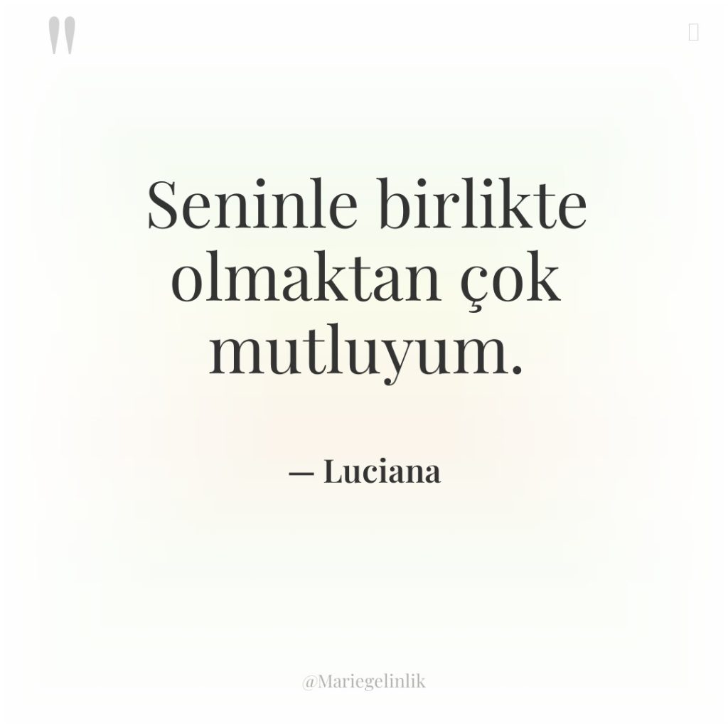 Seninle birlikte olmaktan çok mutluyum.