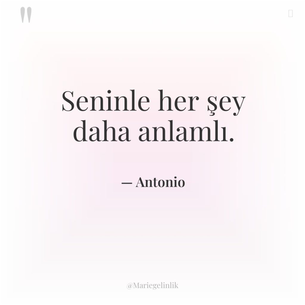 Seninle her şey daha anlamlı.