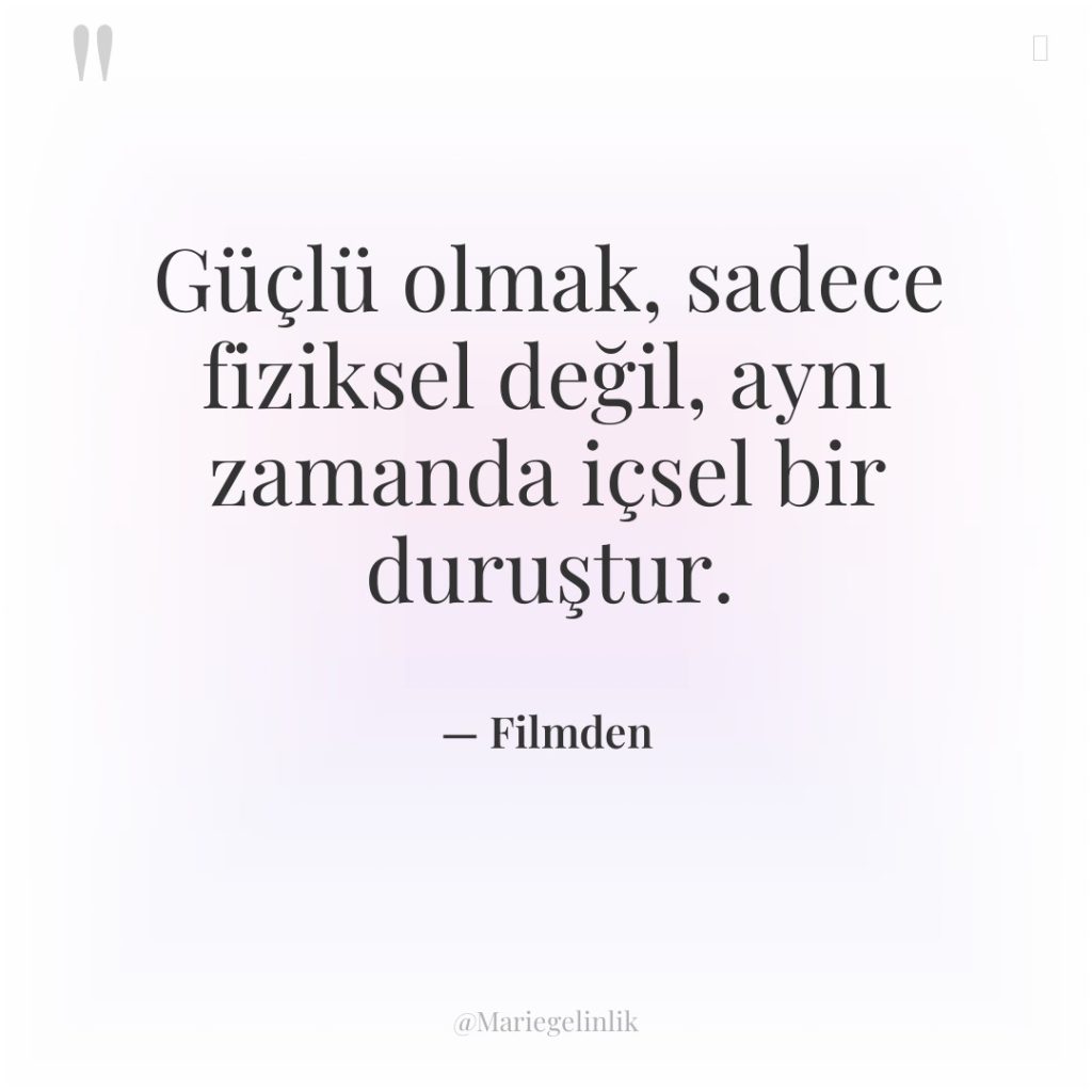 Güçlü olmak, sadece fiziksel değil, aynı zamanda içsel bir duruştur.