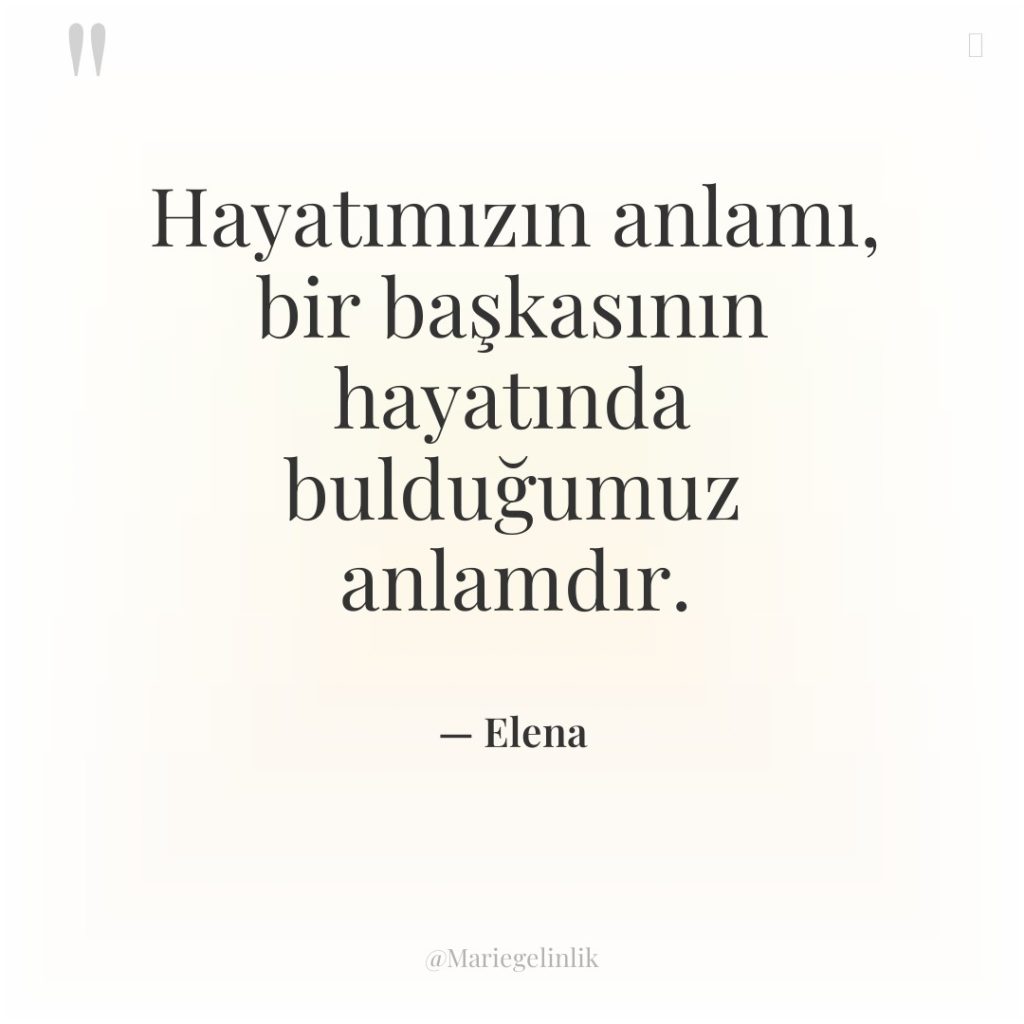 Hayatımızın anlamı, bir başkasının hayatında bulduğumuz anlamdır.