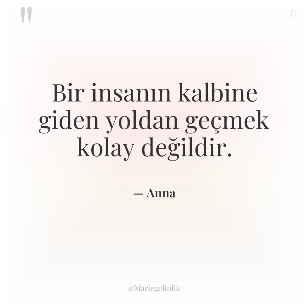 Bir insanın kalbine giden yoldan geçmek kolay değildir.