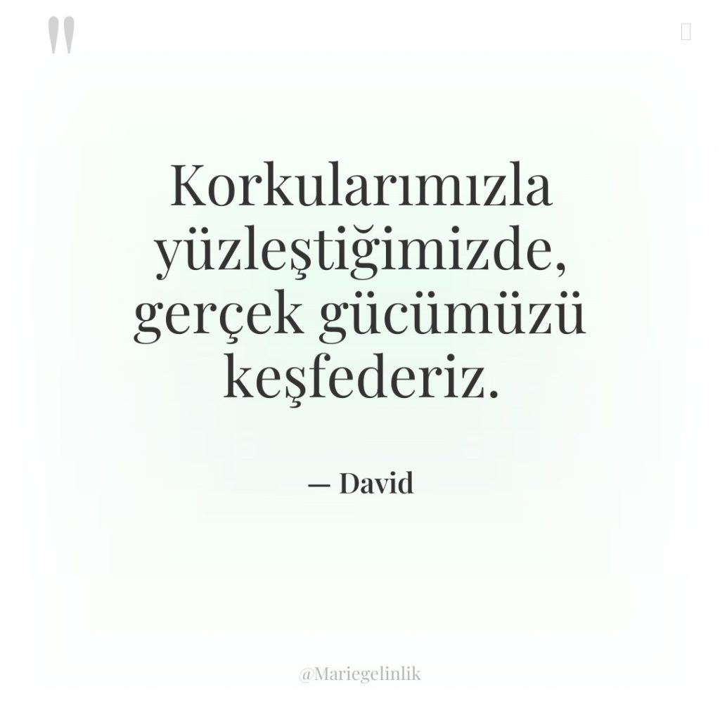 Korkularımızla yüzleştiğimizde, gerçek gücümüzü keşfederiz.