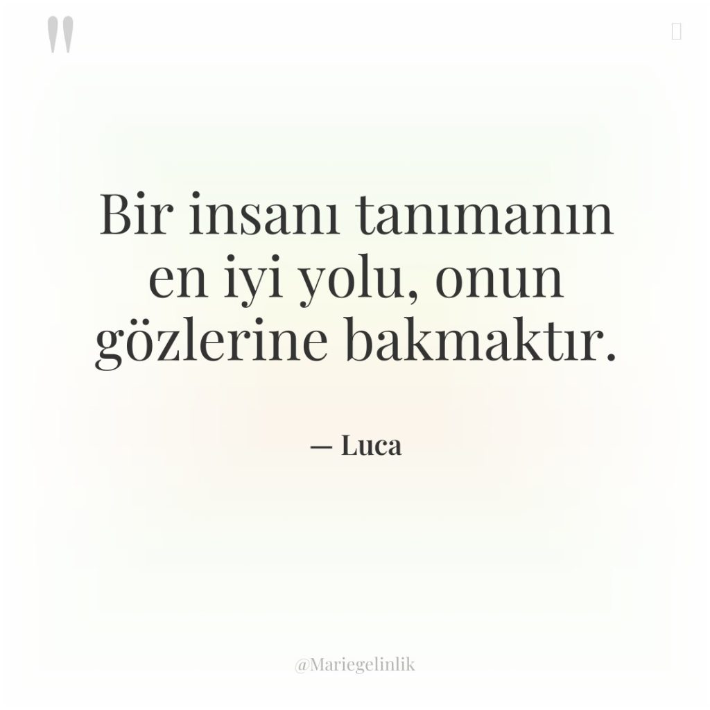 Bir insanı tanımanın en iyi yolu, onun gözlerine bakmaktır.