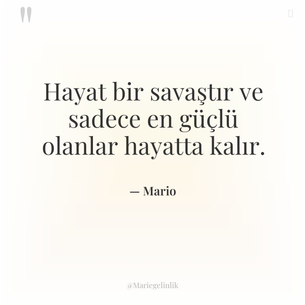 Hayat bir savaştır ve sadece en güçlü olanlar hayatta kalır.