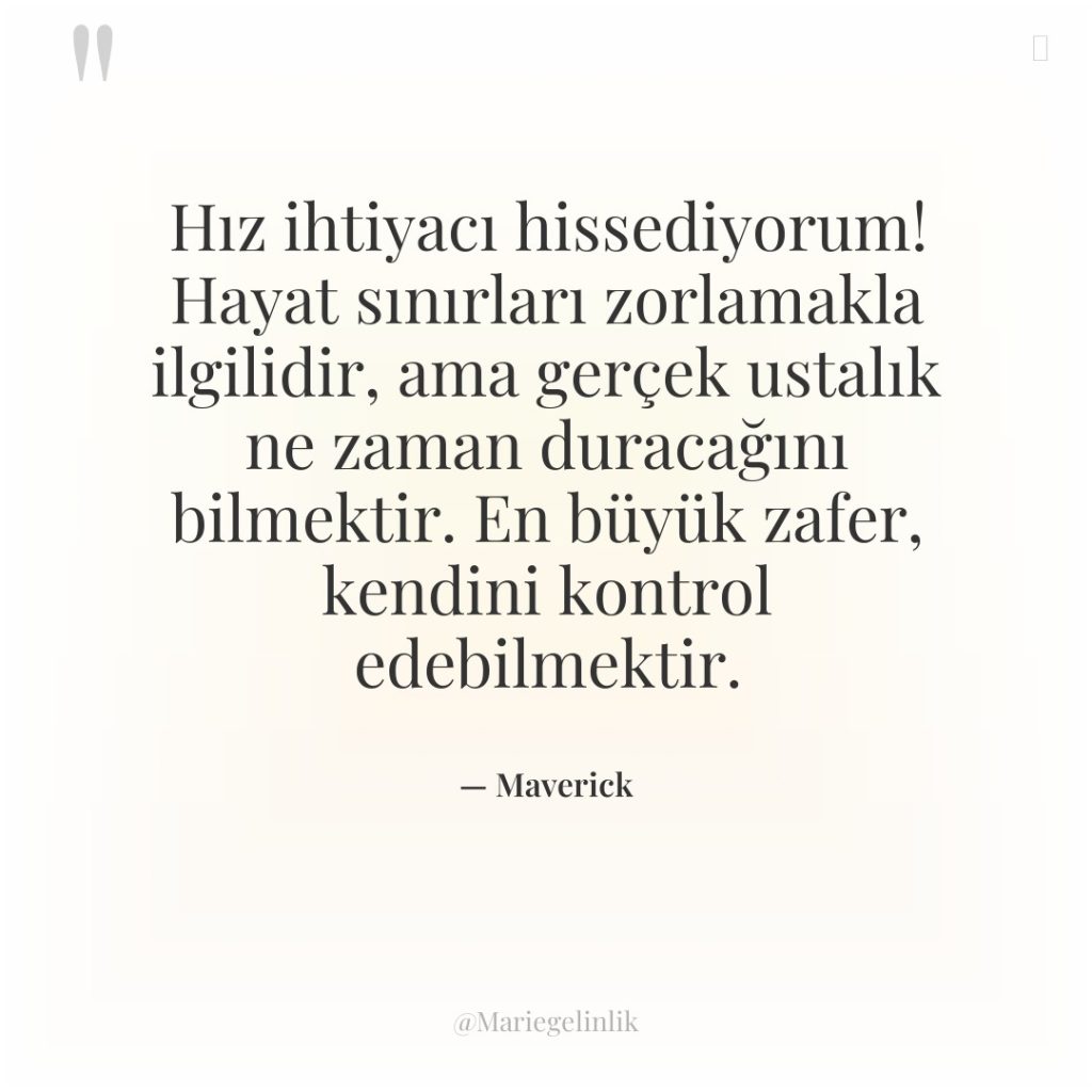 Hız ihtiyacı hissediyorum! Hayat sınırları zorlamakla ilgilidir, ama gerçek ustalık…