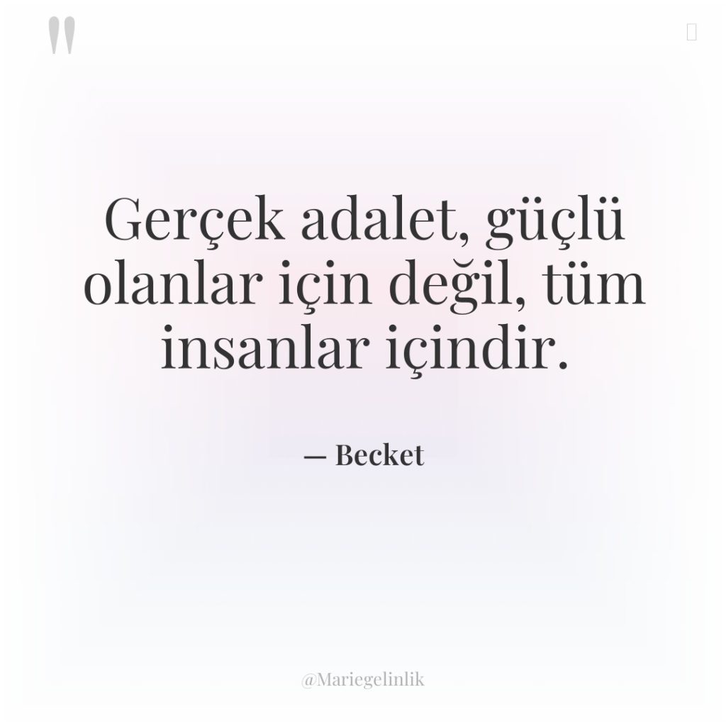 Gerçek adalet, güçlü olanlar için değil, tüm insanlar içindir.