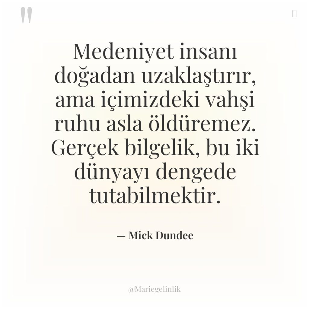 Medeniyet insanı doğadan uzaklaştırır, ama içimizdeki vahşi ruhu asla öldüremez….