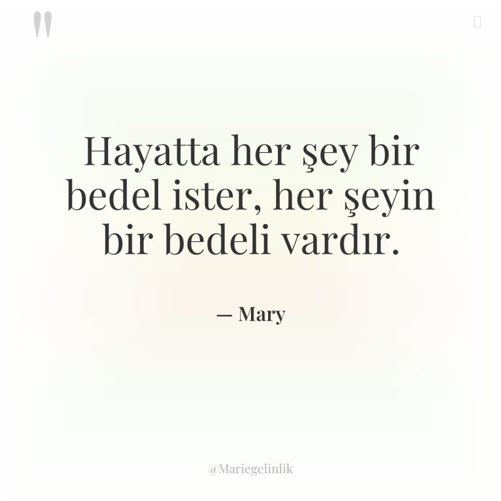 Hayatta her şey bir bedel ister, her şeyin bir bedeli…