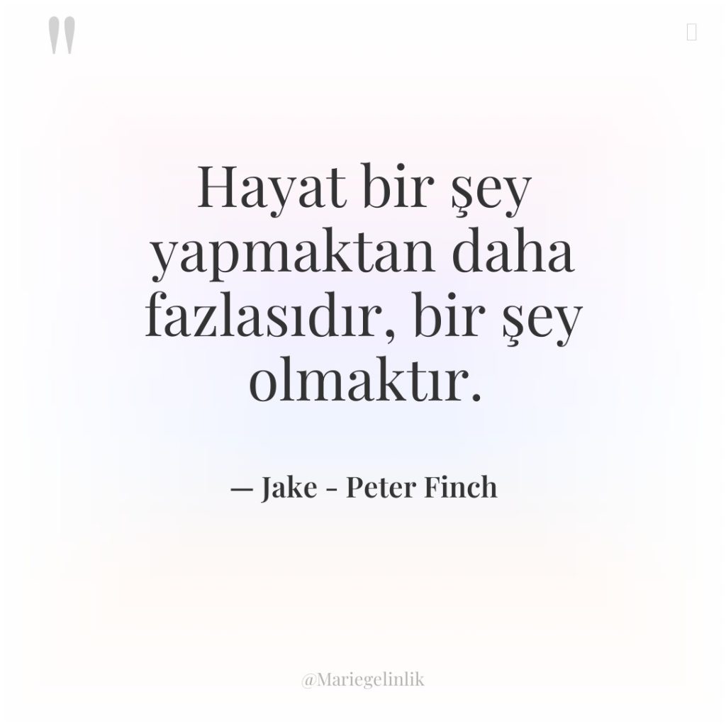 Hayat bir şey yapmaktan daha fazlasıdır, bir şey olmaktır.